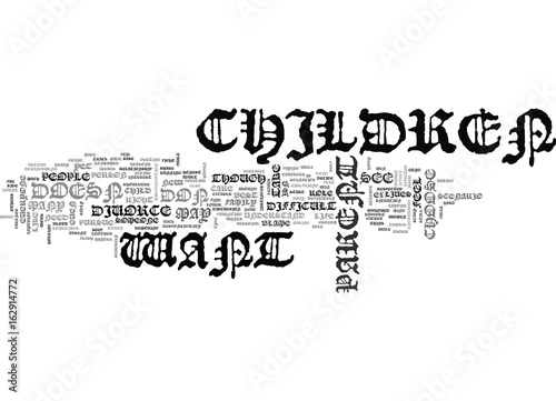 WHAT TO DO WHEN YOUR EX DOESNT WANT TO SEE THE CHILDREN AFTER A DIVORCE TEXT WORD CLOUD CONCEPT