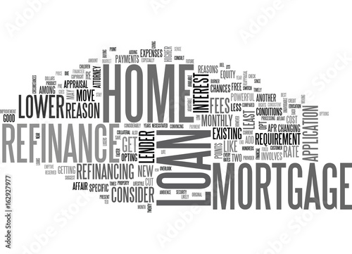 WHY CONSIDER A HOME MORTGAGE REFINANCE LOAN TEXT WORD CLOUD CONCEPT