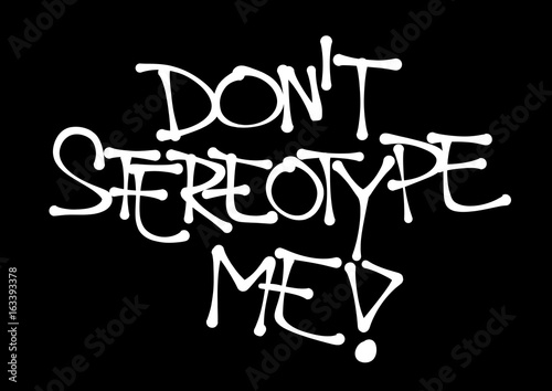 Don't stereotype me - critique of negative preconception, generalization, Text made by hand-written scrawl typography style. Vector of isolated lettering 
