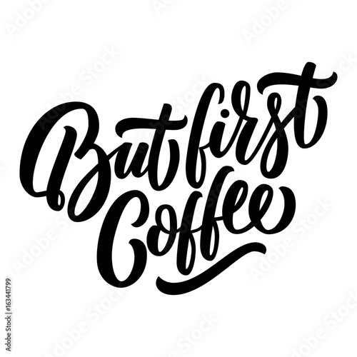But first coffee black hand lettering, modern calligraphy, on white background. Vector illustration.