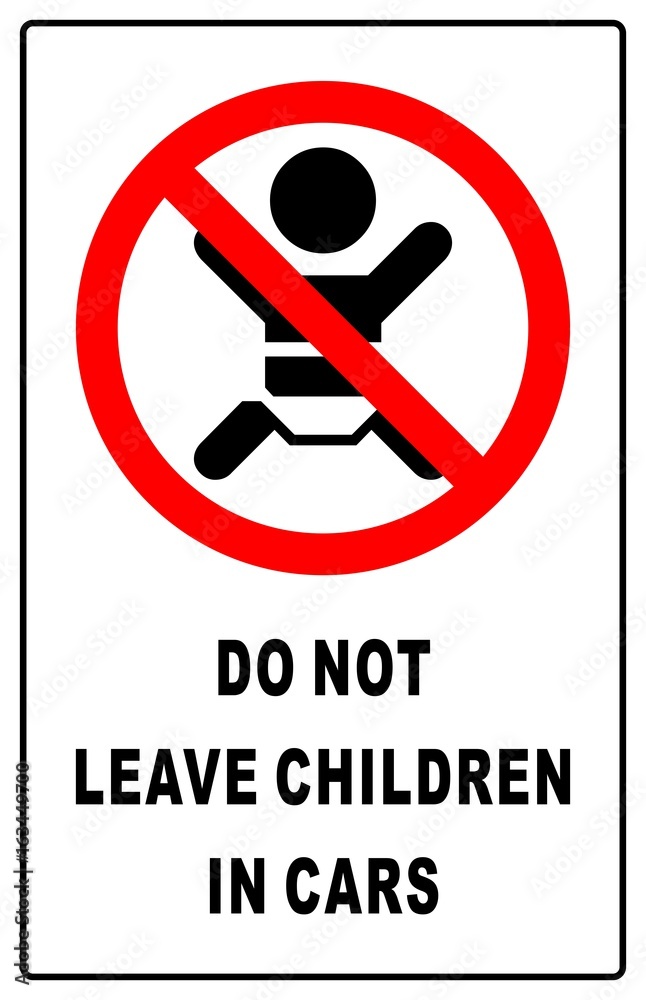 Do not leave children in cars Do not leave children in cars