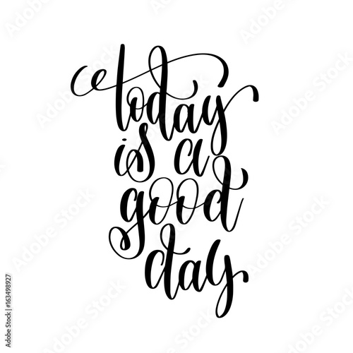 today is a good day black and white ink lettering positive quote