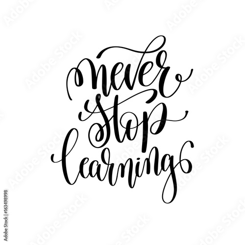 never stop learning black and white ink lettering positive quote