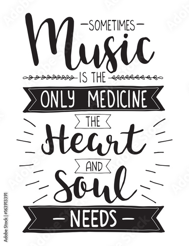 Sometimes music is the only medicine the heart and soul needs. Vector lettering poster. Vector motivation poster
