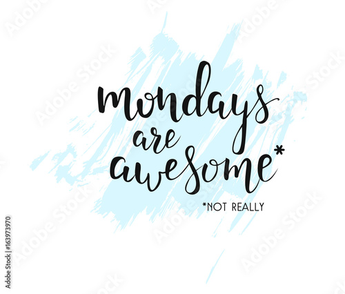 Mondays are awesome handwritten quote. © Artlana