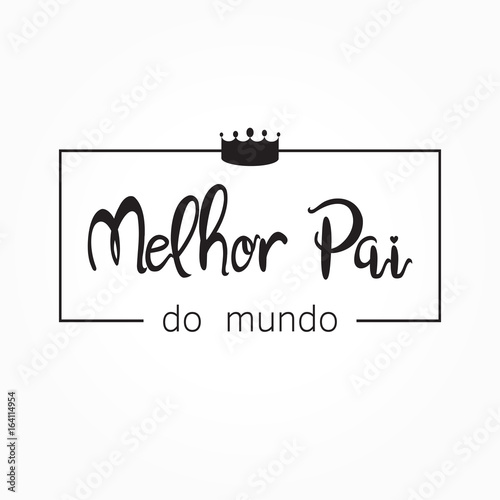 Melhor pai do mundo is Best father in the world in portuguese. Fathers day card background vector. photo