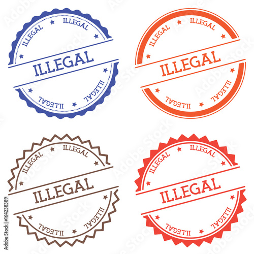 Illegal badge isolated on white background. Flat style round label with text. Circular emblem vector illustration.