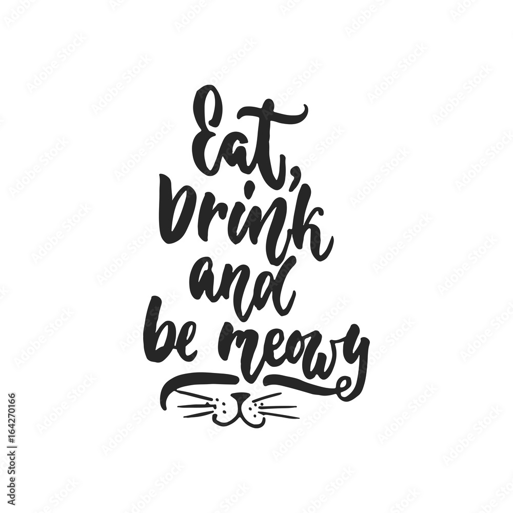 Eat, drink and be meowy - hand drawn dancing lettering quote isolated on the white background. Fun brush ink inscription for photo overlays, greeting card or t-shirt print, poster design. Eat, drink and be meowy - hand drawn dancing lettering quote isolated on the white background. Fun brush ink inscription for photo overlays, greeting card or t-shirt print, poster design.