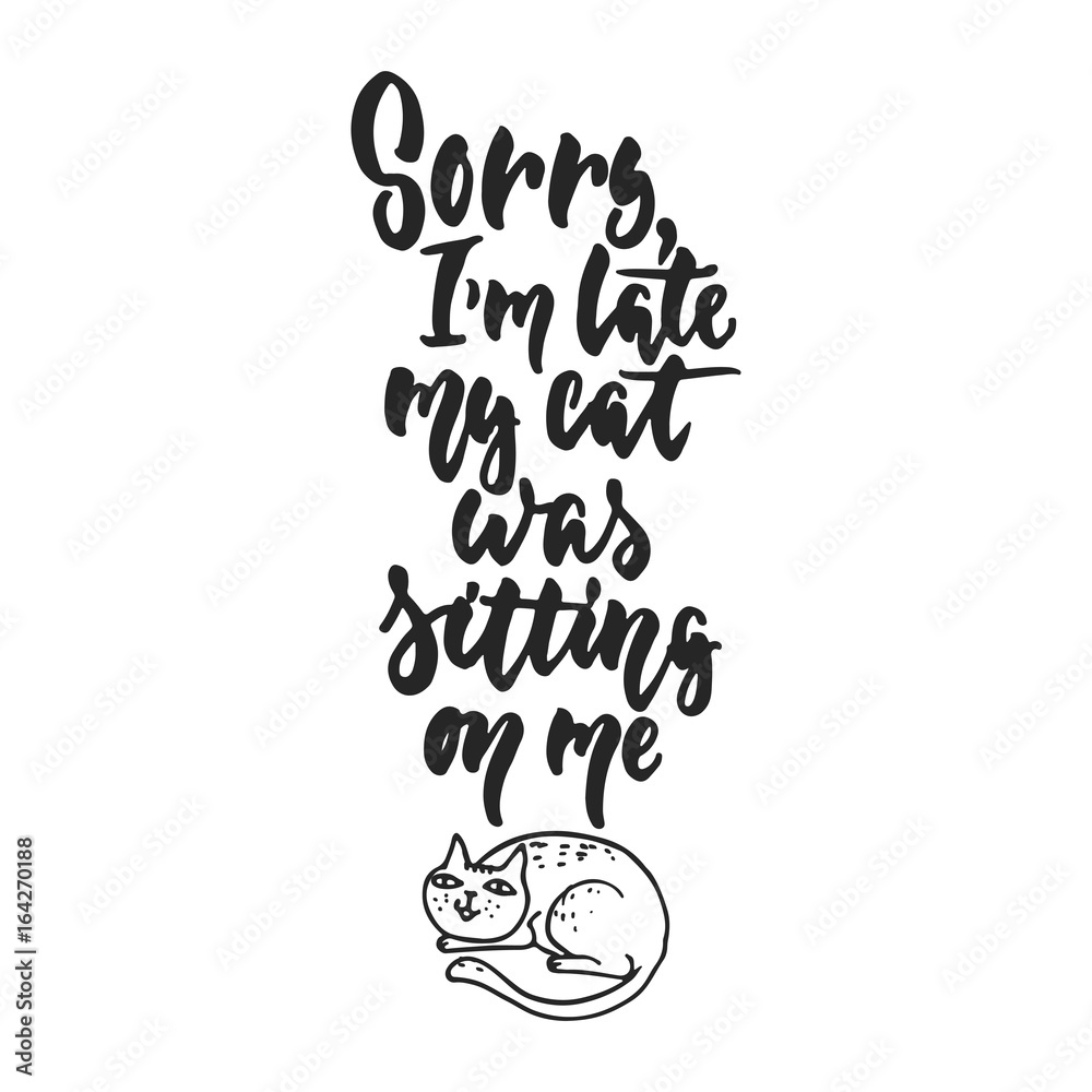 Φωτογραφία Sorry, I'm late, my cat was sitting on me - hand drawn dancing lettering quote isolated on the white background