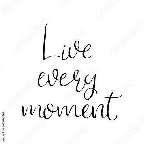 Live Every Moment motivational quote.