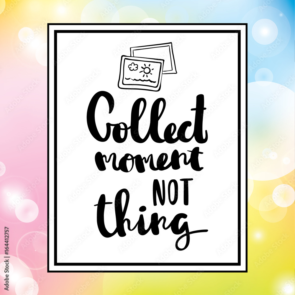 Collect moments not things typographic minimal text for lettering poster or postcard motivational