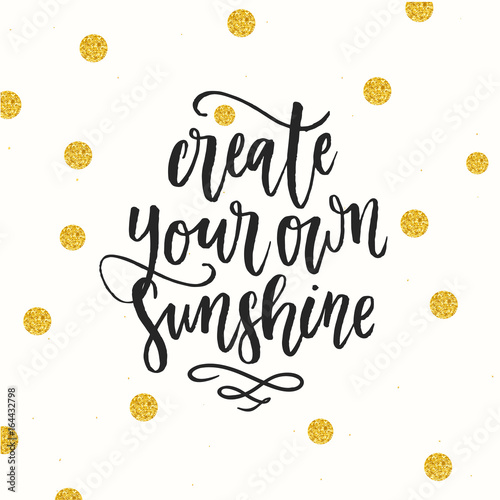 trendy hand lettering poster. Hand drawn calligraphy create your own sunshine 