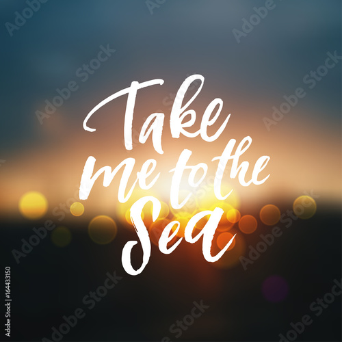 Hand drawn calligraphy take me to the sea