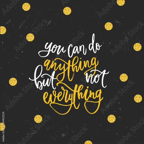 trendy hand lettering poster. Hand drawn calligraphy you can do anything but not everything