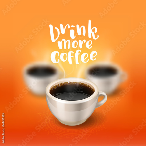 break. a cup of coffee in focus and two blurred on the background. Hand drawn calligraphy "drink more coffee" 