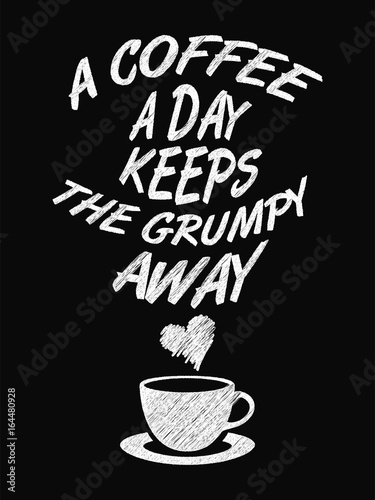 Quote Coffee Poster. A Coffee a Day Keeps the Grumpy Away. Chalk Calligraphy style. Shop Promotion Motivation Inspiration.