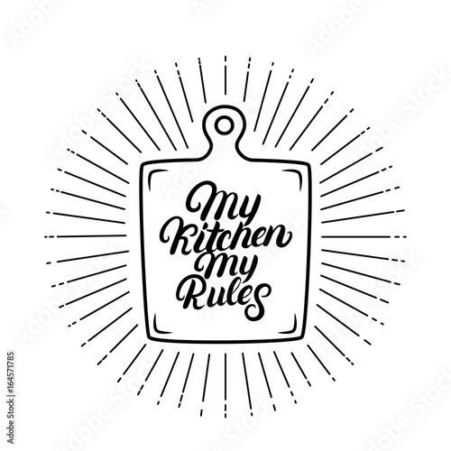My kitchen my rules hand written lettering quote.