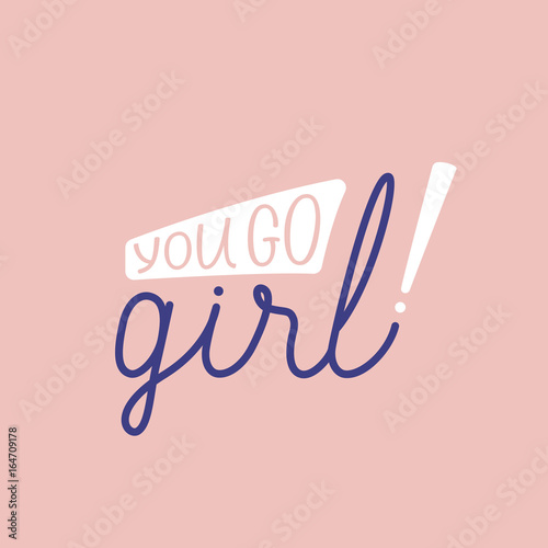 Vector illustration in simple style with hand-lettering phrase - you go girl