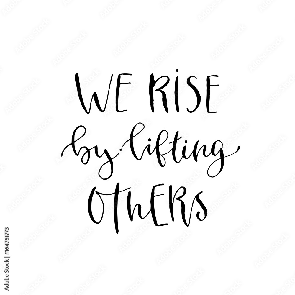 We rise by lifting others. Vector inspirational calligraphy. Modern hand-lettered print and t-shirt design.