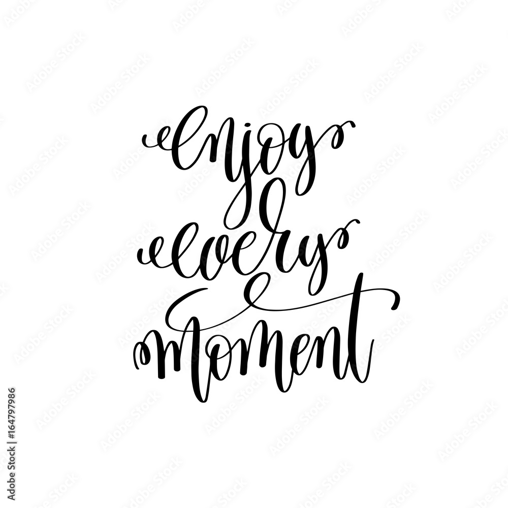 enjoy every moment black and white modern brush calligraphy