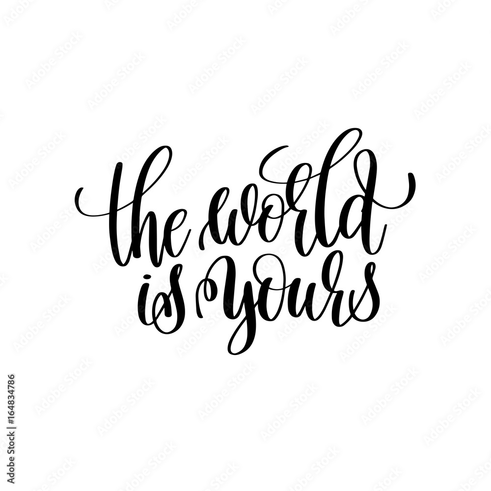the world is yours black and white handwritten lettering the world is yours black and white handwritten lettering