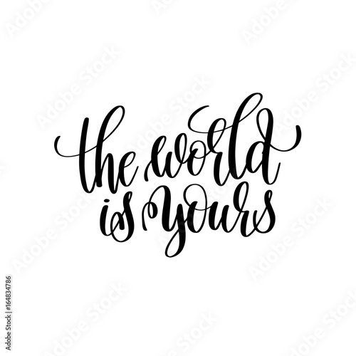 the world is yours black and white handwritten lettering 