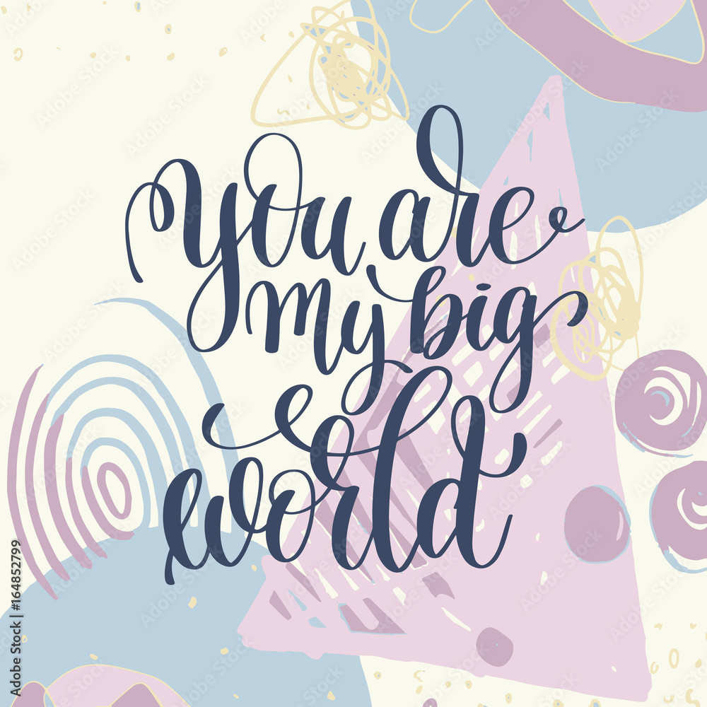 you are my big world handwritten lettering romantic positive quo