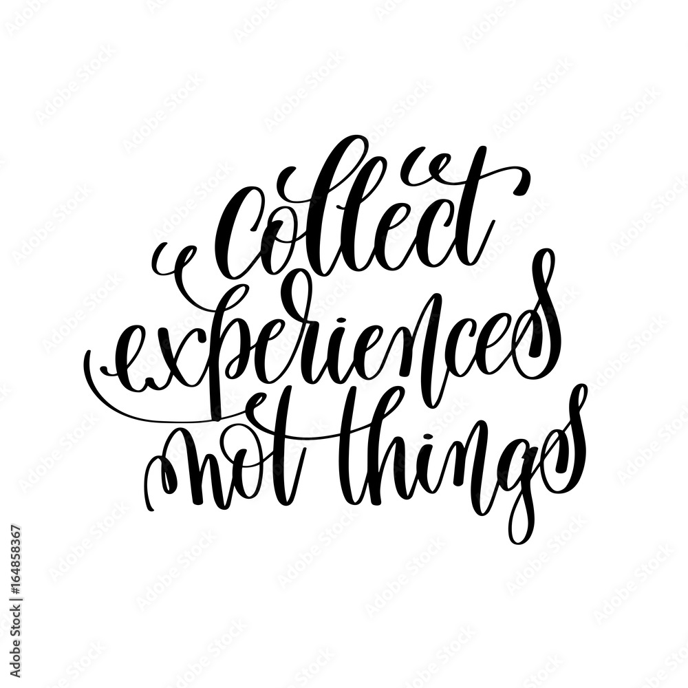 collect experiences not things black and white hand lettering