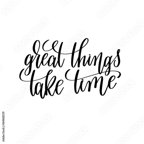 great things take time black and white hand lettering inscriptio