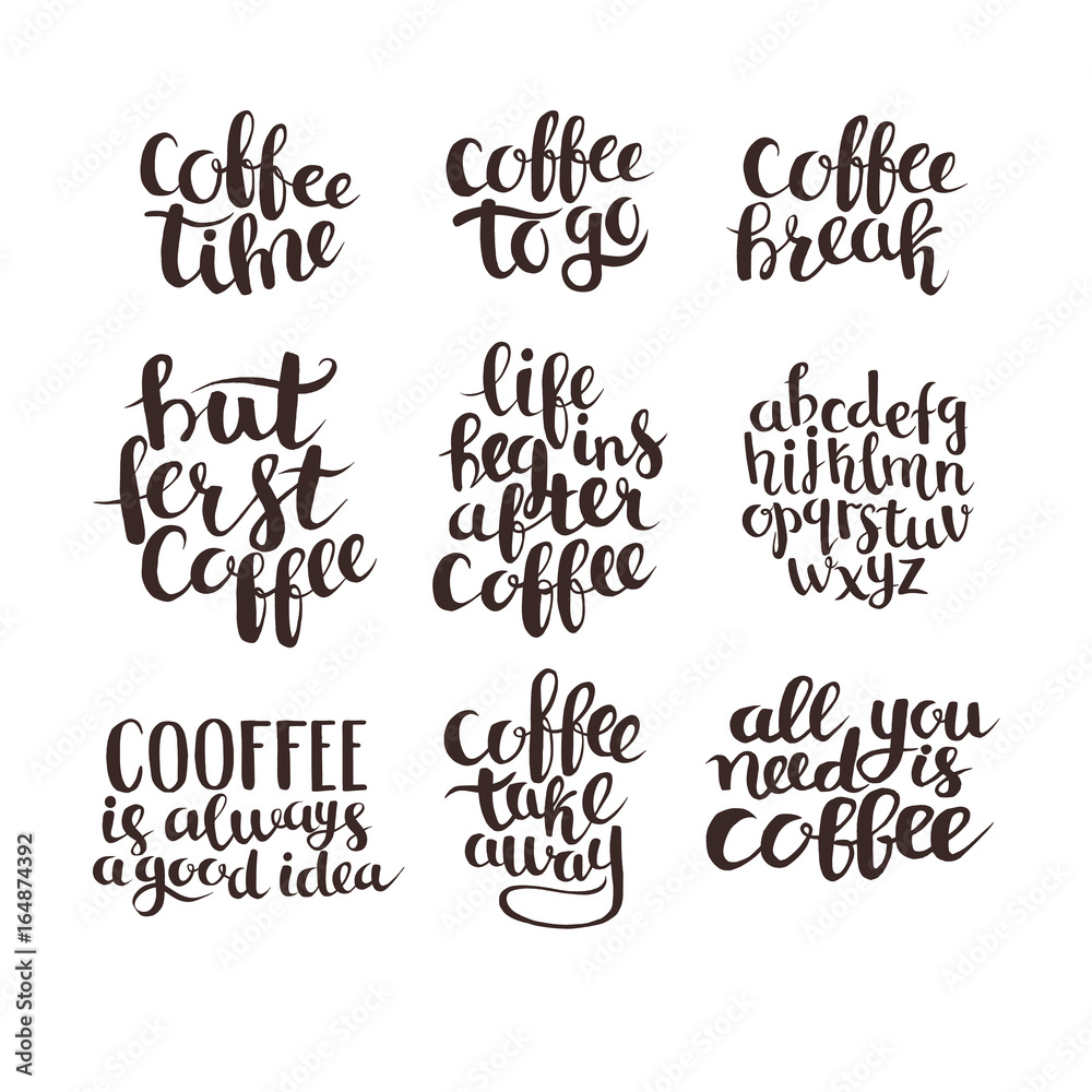 Coffee quote hand drawn typography set. Hand draw vector illustration. All you need is coffee,Coffee break,Coffee time,Life begins after coffee,Coffee to go,But first coffee phrase. 