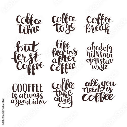 Coffee quote hand drawn typography set. Hand draw vector illustration. All you need is coffee,Coffee break,Coffee time,Life begins after coffee,Coffee to go,But first coffee phrase. 
