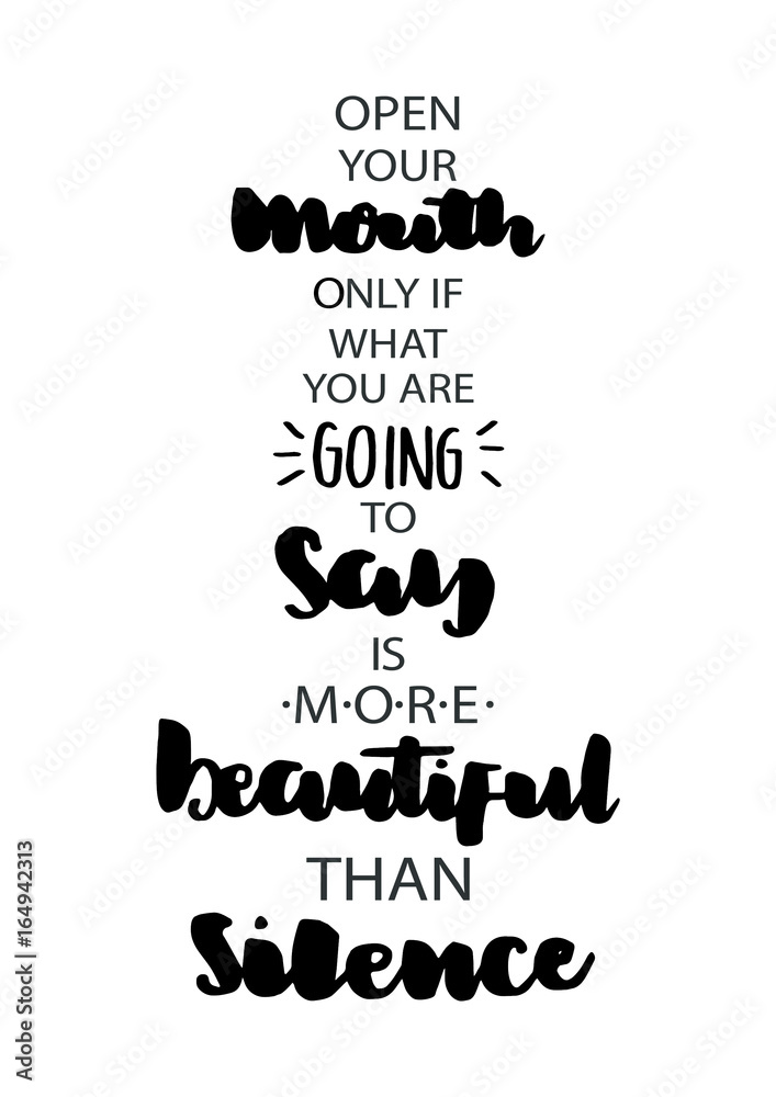 Print. Open Your Mouth Only If What You Are Going To Say Is More Beautiful Than Silence. Buddha