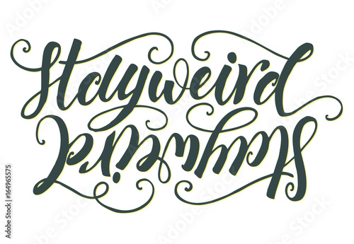 Stay weird hand lettering isolated on white background. Modern calligraphy badge template. Can be used for postcard, poster, print, greeting card, t-shirt, phone case design. Vector illustration