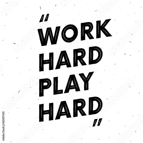 Work hard play hard. Motivation text. Quote. Grunge effect. Vector
