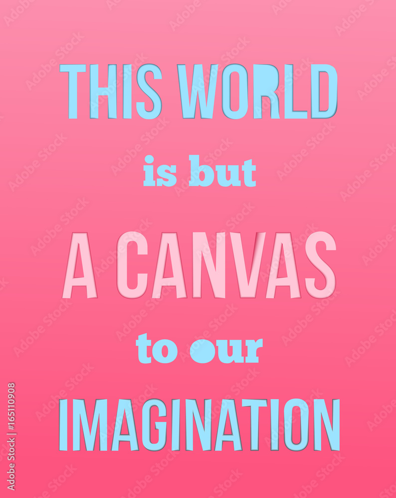 This world is but a canvas to our Imagination Motivation Quote. Creative Vector Typography Concept in paper cut style. Print Frame poster for wall This world is but a canvas to our Imagination Motivation Quote. Creative Vector Typography Concept in paper cut style. Print Frame poster for wall
