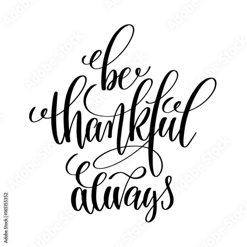 be thankful always black and white hand written lettering positi