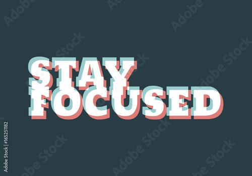 Stay focused inspirational inscription. Greeting card with calligraphy. Typography for invitation, banner, poster or clothing design. Vector quote.