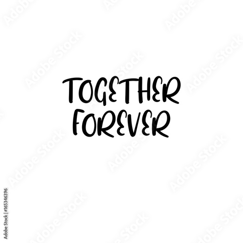 Together forever handwritten text. Calligraphy inscription for greeting cards, wedding invitations. Vector brush calligraphy. Wedding phrase. Hand lettering. Isolated on white background.