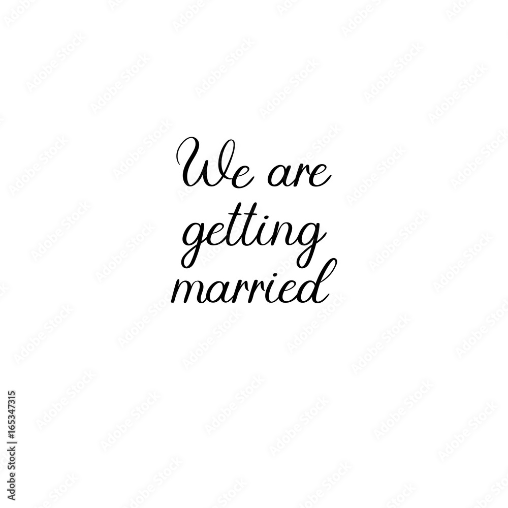 We are getting married handwritten text. Calligraphy inscription for greeting cards, wedding invitations. Vector brush calligraphy. Wedding phrase. Hand lettering. Isolated on white background.
