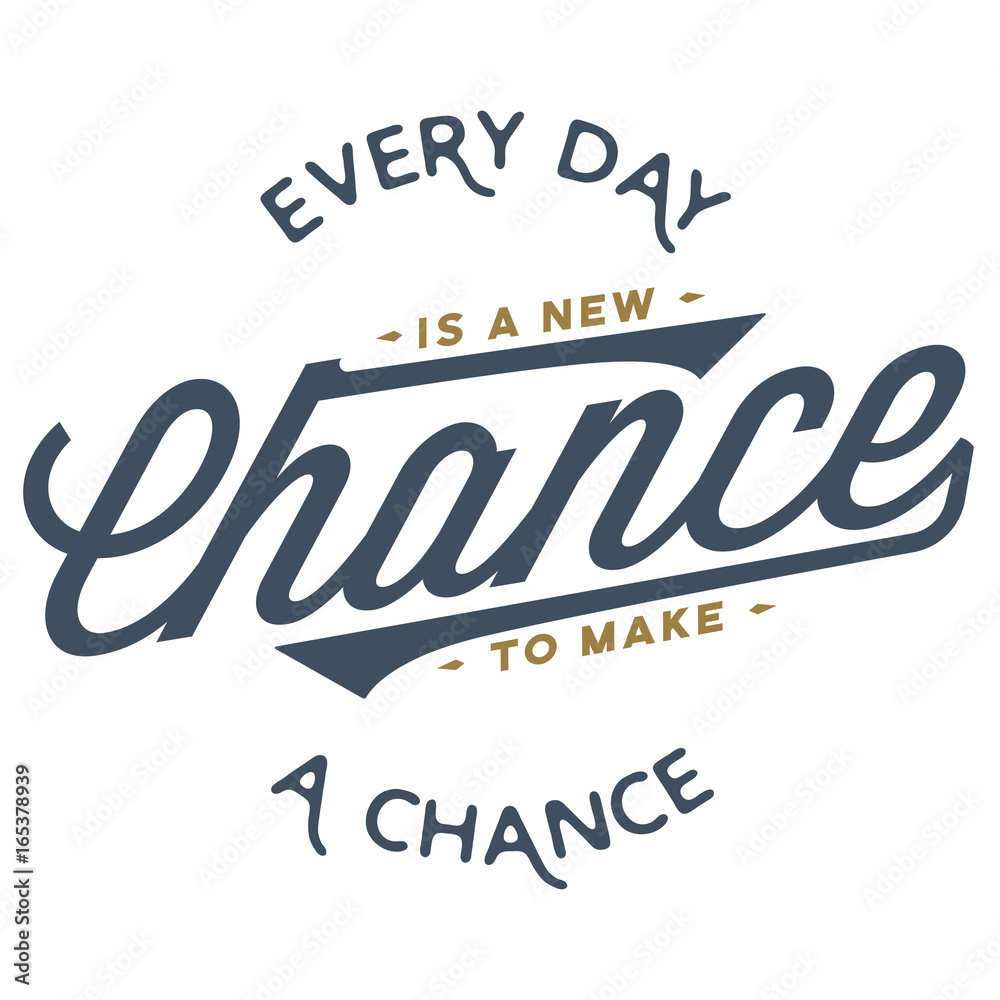 Every day is a new chance to make a chance - T-Shirt Design 