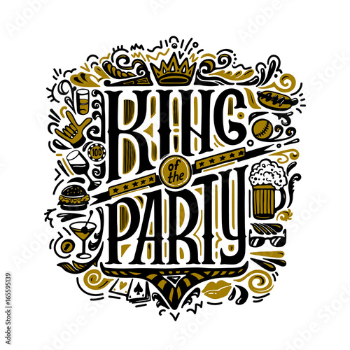 Vecror print for T-shirts. text king of the party and handwritten drawings. Lettering. Isolated on white background.