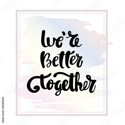 We are better together calligraphy handwritten on a background. Hand written typography poster.