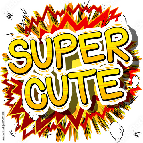 Super Cute - Comic book style phrase on abstract background.