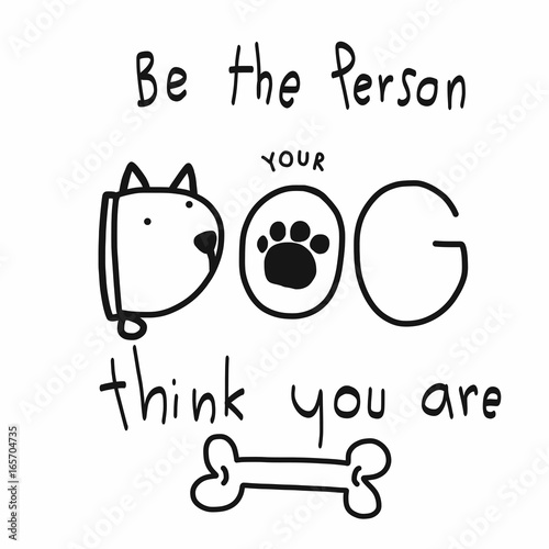 Be the person your dog think you are word cartoon vector illustration