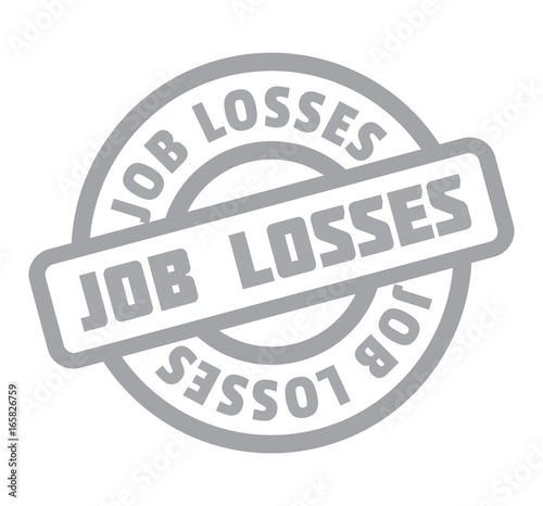 Job Losses rubber stamp. Grunge design with dust scratches. Effects can be easily removed for a clean, crisp look. Color is easily changed.