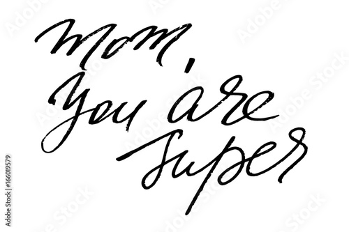 Mom, you are super. Handwritten black text isolated on white background, vector. Each word is on the separate layer