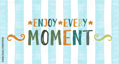 Enjoy every moment lettering