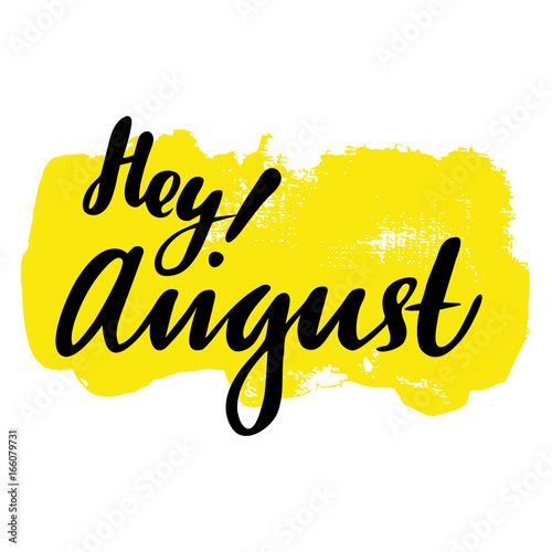 Greeting card with phrase Hey August. Spot on the background. Vector isolated illustration: brush calligraphy, hand lettering. Inspirational typography poster. For calendar, postcard and decor.