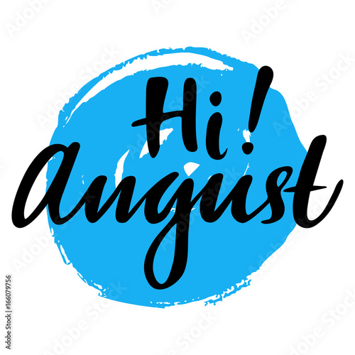Greeting card with phrase Hi August. Spot on the background. Vector isolated illustration: brush calligraphy, hand lettering. Inspirational typography poster. For calendar, postcard and decor.