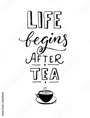 Life begins after tea. Black and white cafe poster design with hand drawn cup of tea.